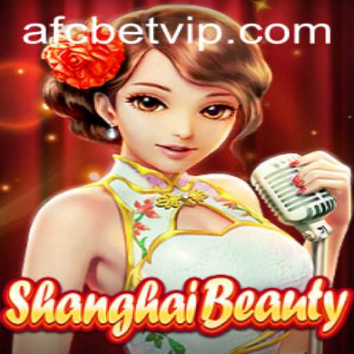 Discover the Excitement of ShanghaiBeauty on AFCBET